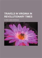 Travels in Virginia in Revolutionary Times,1151338338,9781151338334