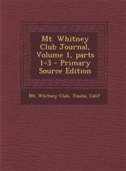 Mt. Whitney Club Journal, Volume 1, parts 1-3 - Primary Source Edition,1294583557,9781294583554