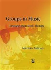 Groups in Music Strategies from Music Therapy,1843100819,9781843100812