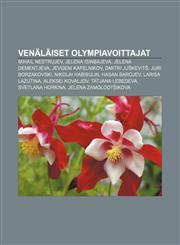 Venäläiset olympiavoittajat Mihail Nestrujev, Jelena Isinbajeva, Jelena Dementjeva, Jevgeni Kafelnikov, Dmitri Juškevitš, Juri Borzakovski,1232054704,9781232054702