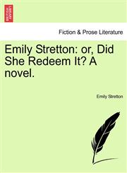 Emily Stretton or, Did She Redeem It? A novel.,1241388881,9781241388881
