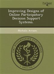Improving Designs of Online Participatory Decision Support Systems.,1243673044,9781243673046