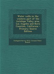 Water Wells in the Western Part of the Antelope Valley Area, Los Angeles and Kern Counties, California,1287694179,9781287694175