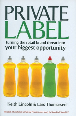Private Label Turning the Retail Brand Threat Into Your Biggest Opportunity