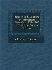 Speeches & Letters of Abraham Lincoln, 1832-1865,1289573654,9781289573652