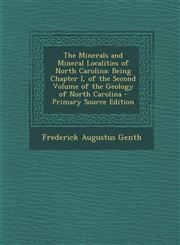 Minerals and Mineral Localities of North Carolina Being Chapter I, of the Second Volume of the Geology of North Carolina,1289917140,9781289917142