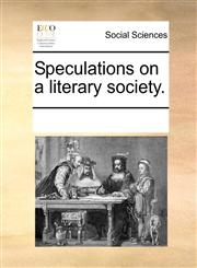 Speculations on a literary society.,1170844006,9781170844007