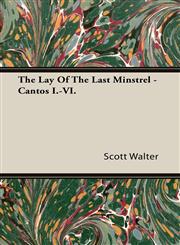 The Lay of the Last Minstrel - Cantos I.-VI.,1443702609,9781443702607