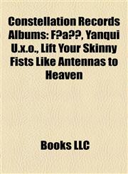 Constellation Records Albums F♯a♯∞, Yanqui U.x.o., Lift Your Skinny Fists Like Antennas to Heaven,1155816005,9781155816005