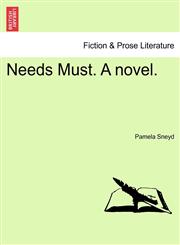 Needs Must. A novel.,1241394431,9781241394431
