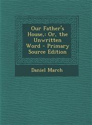 Our Father's House, Or, the Unwritten Word - Primary Source Edition,1289923035,9781289923037