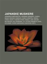 Japanske musikere Japanske komponister, Japanske sangere, Ichirou Mizuki, Masashi Hamauzu, Nobuo Uematsu, Hikaru Utada, Gackt, Yoshiko Otaka,1232784184,9781232784180
