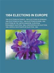 1984 Elections in Europe Danish Parliamentary Election, 1984, European Parliament Election, 1984, Luxembourgian Legislative Election, 1984,1155991435,9781155991436