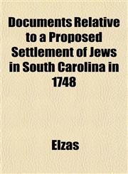 Documents Relative to a Proposed Settlement of Jews in South Carolina in 1748,1152884409,9781152884403