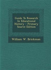 Guide to Research in Educational History - Primary Source Edition,1294513044,9781294513049