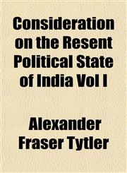Consideration on the Resent Political State of India Vol I,1153371286,9781153371285