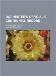 Rochester's official bi-centennial record; Tuesday, July 22, 1879,1151426504,9781151426505