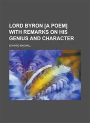 Lord Byron [a poem] with remarks on his genius and character,1234386399,9781234386399