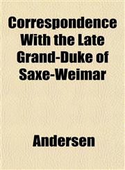 Correspondence With the Late Grand-Duke of Saxe-Weimar,1152007904,9781152007901