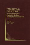 Forecasting the Internet Understanding the Explosive Growth of Data Communications,0792375467,9780792375463