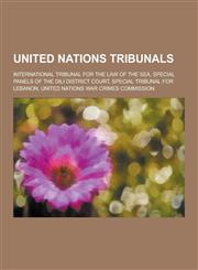 United Nations Tribunals International Tribunal for the Law of the Sea, Special Panels of the DILI District Court, Special Tribunal for Lebanon,1230632158,9781230632155