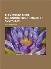 Elements de Droit Constitutionnel Francais Et Compare (1),1234559900,9781234559908