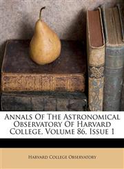 Annals Of The Astronomical Observatory Of Harvard College, Volume 86, Issue 1,1279967684,9781279967683
