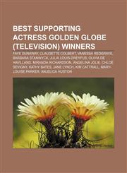 Best Supporting Actress Golden Globe (television) winners Faye Dunaway, Claudette Colbert, Vanessa Redgrave, Barbara Stanwyck,1155160428,9781155160429