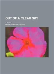 Out of a Clear Sky; A Novel,115144376X,9781151443762
