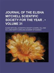 Journal of the Elisha Mitchell Scientific Society for the Year . (Volume 31),123573501X,9781235735011