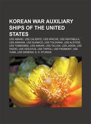 Korean War auxiliary ships of the United States USS Abnaki, USS Caliente, USS Apache, USS Ashtabula, USS Arikara, USS Suamico, USS Tolovana,1155786564,9781155786568