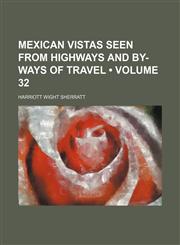 Mexican Vistas Seen From Highways and By-Ways of Travel (Volume 32),1150080914,9781150080913