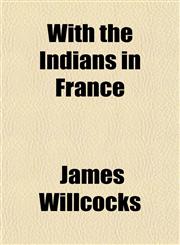 With the Indians in France,1152621130,9781152621138