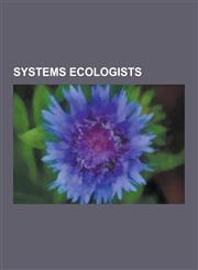 Systems Ecologists Brian Walker (Ecologist), C. S. Holling, Charles A S Hall, David Holmgren, David M. Scienceman, Douglas A. Lawson, Ell,1230488855,9781230488851