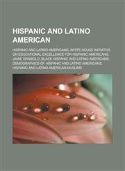 Hispanic and Latino American Hispanic and Latino Americans, White House Initiative on Educational Excellence for Hispanic Americans,1233181521,9781233181520