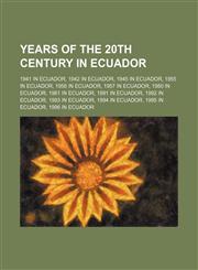Years of the 20th Century in Ecuador 1941 in Ecuador, 1942 in Ecuador, 1945 in Ecuador, 1955 in Ecuador, 1956 in Ecuador, 1957 in Ecuador,1155989716,9781155989716
