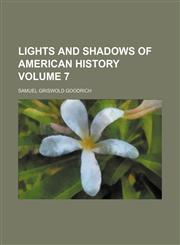 Lights and shadows of American history Volume 7,1150150300,9781150150302