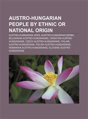 Austro-Hungarian people by ethnic or national origin Austro-Hungarian Jews, Austro-Hungarian Serbs, Bulgarian Austro-Hungarians,1157984703,9781157984702