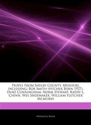 Articles On People From Shelby County, Missouri, including Bob Smith (pitcher Born 1927), Duke Cunningham, Norm Stewart, Kathy L. Chinn, Wes Shoemaker, William Fletcher Mcmurry,1244615285,9781244615281