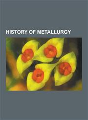 History of Metallurgy Brass, Casting, Natural History, History of Ferrous Metallurgy, Roman Metallurgy, List of Preserved Historic Blast Fur,1230495819,9781230495811