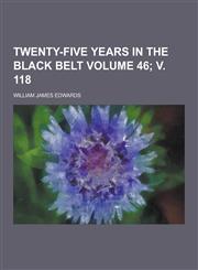 Twenty-Five Years in the Black Belt Volume 46; V. 118,1230304290,9781230304298