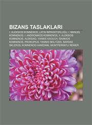 Bizans taslakları I. Aleksios Komnenos, Latin İmparatorluğu, I. Manuel Komnenos, I. Andronikos Komnenos, II. Aleksios Komnenos, Aleksiad,1232943304,9781232943303