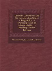 Lancelot Andrewes and His Private Devotions A Biography, a Transcript and an Interpretation,1289825564,9781289825560