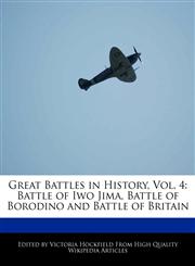 Great Battles in History, Vol. 4 Battle of Iwo Jima, Battle of Borodino and Battle of Britain,1241614431,9781241614430