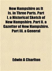 New Hampshire as It Is. in Three Parts. Part I. a Historical Sketch of New Hampshire. Part Ii. a Gazetter of New Hampshire. Part Iii. a General,1154797007,9781154797008