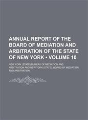 Annual Report of the Board of Mediation and Arbitration of the State of New York (Volume 10),1154138097,9781154138092