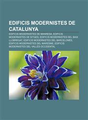 Edificis modernistes de Catalunya Edificis modernistes de Manresa, Edificis modernistes de Sitges, Edificis modernistes del Baix Llobregat,1232716014,9781232716013