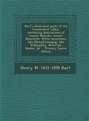 Burt's Illustrated Guide of the Connecticut Valley, Containing Descriptions of Mount Holyoke, Mount Mansfield, White Mountains, Lake Memphremagog, Lak,129388815X,9781293888155
