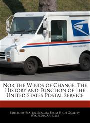 Nor the Winds of Change The History and Function of the United States Postal Service,1241136440,9781241136444