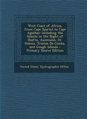 West Coast of Africa, from Cape Spartel to Cape Agulhas Including the Islands in the Bight of Biafra, Ascension, St. Helena, Tristan Da Cunha, and Go,128974551X,9781289745516